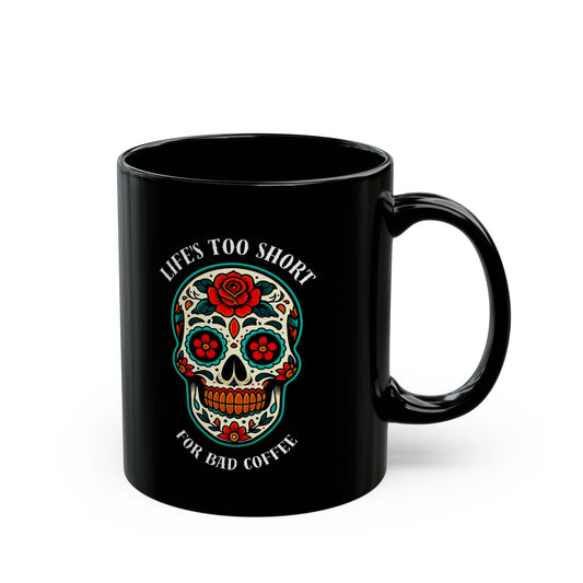 Life's Too Short For Bad Coffee - Day of the Dead Sugar Skull Mug | 11oz & 15oz